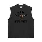 I Ain't Fit Yet ,Sorona,Sleeveless ,Tanktops 