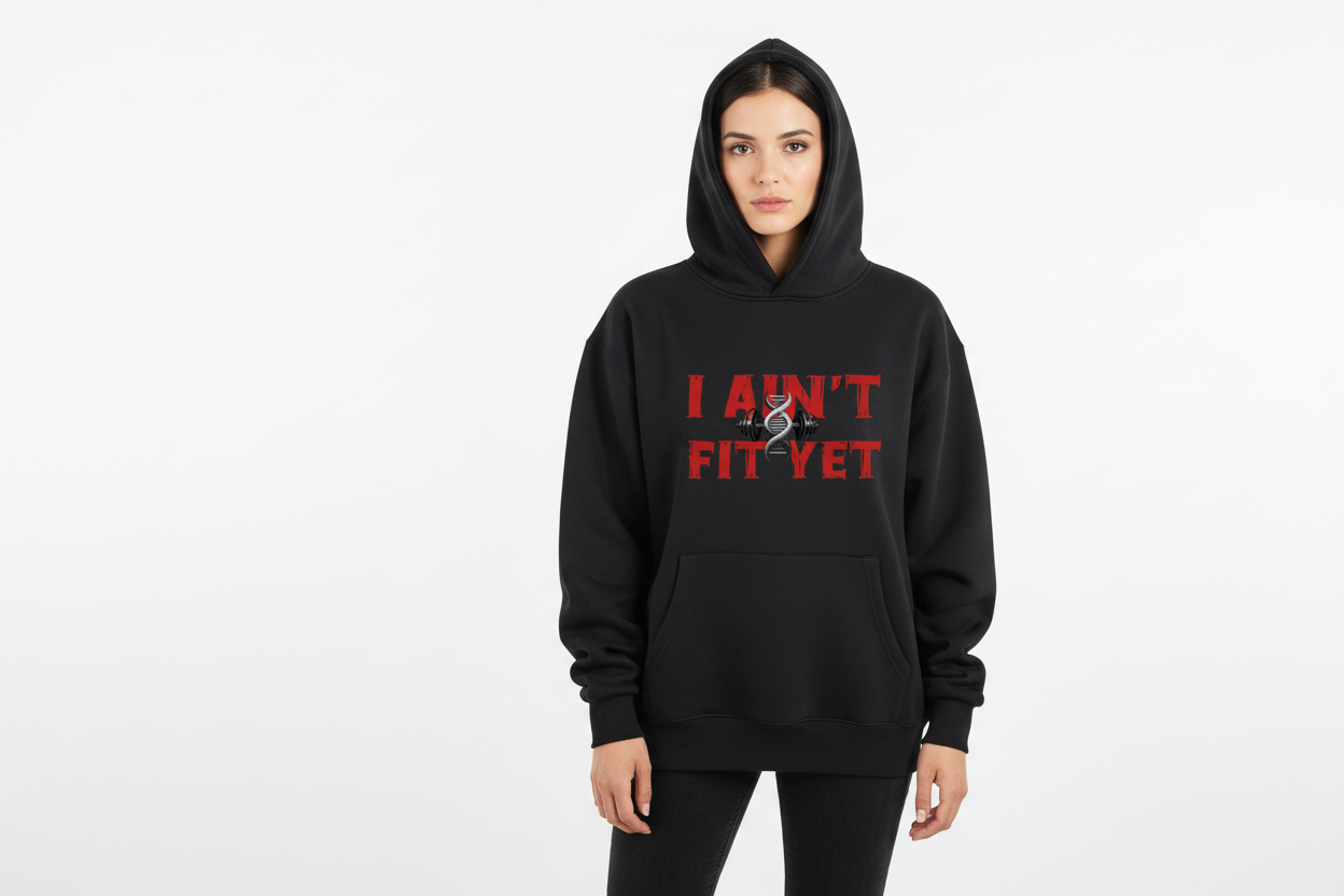 I Ain't Fit Yet- Heavyweight Fleece Hoodie