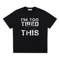 I'm too tired For this ,Sorona,T shirt