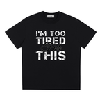 I'm too tired For this ,Sorona,T shirt