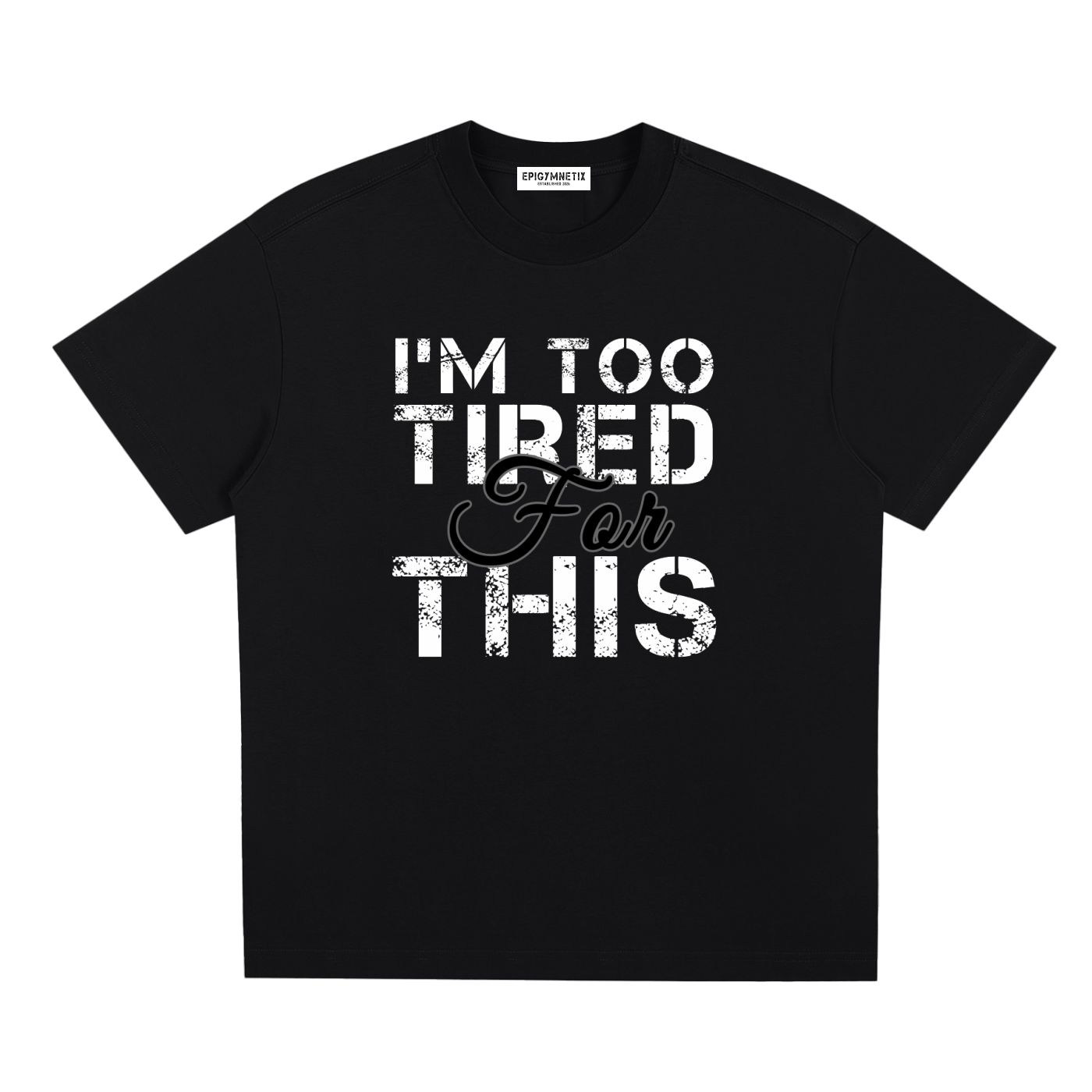 I'm too tired For this ,Sorona,T shirt