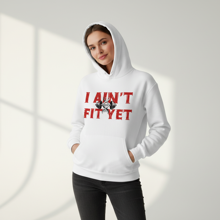 I Ain't Fit Yet- Heavyweight Fleece Hoodie