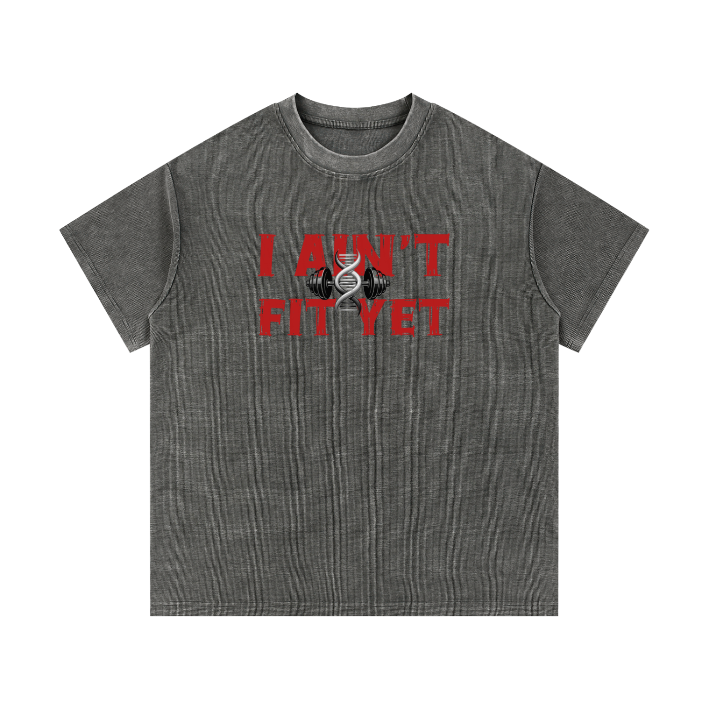 I AIN'T FIT YET - Mineral Wash Waffle Knit T-Shirt