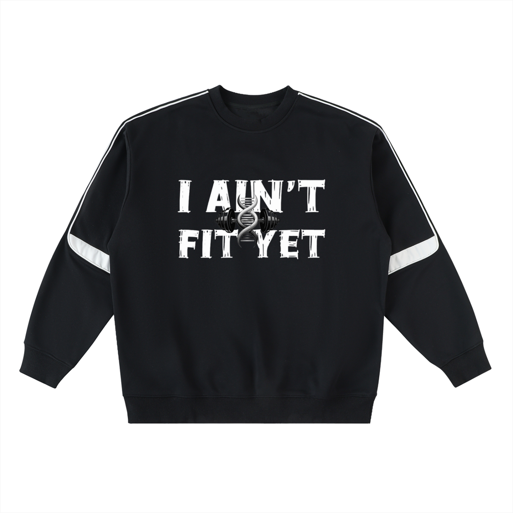 Crew neck,Sweat shirt,I Ain't Fit Yet 