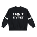Crew neck,Sweat shirt,I Ain't Fit Yet 