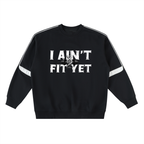 Crew neck,Sweat shirt,I Ain't Fit Yet 