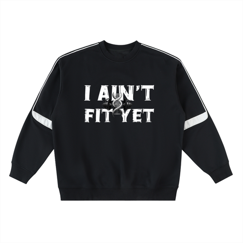 Crew neck,Sweat shirt,I Ain't Fit Yet 